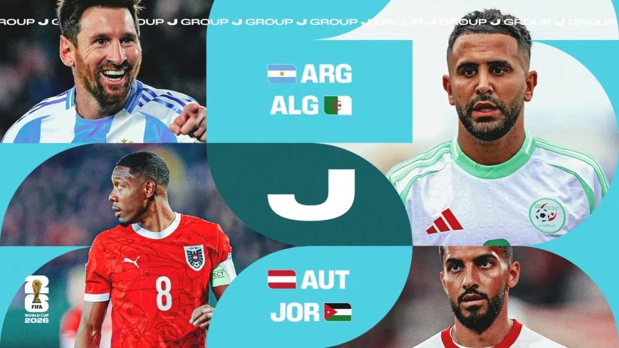 Coupe du Monde 2026 : l’Algérie, l’Autriche et la Jordanie défient l’Argentine, championne en titre dans le groupe J