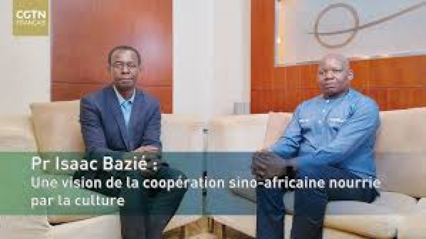Pr Isaac Bazié : une vision de la coopération sino-africaine nourrie par la culture